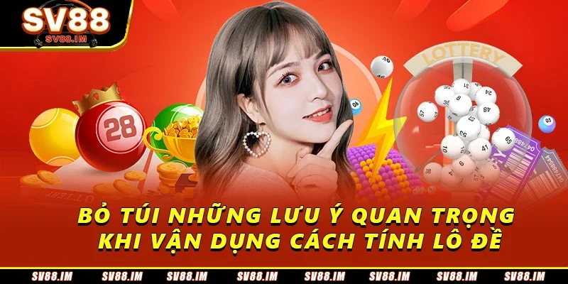 Khám Phá Cách Tính Lô Đề Hiệu Quả Từ Chuyên Gia Sv88 4 Bỏ túi những lưu ý quan trọng khi vận dụng cách tính lô đề