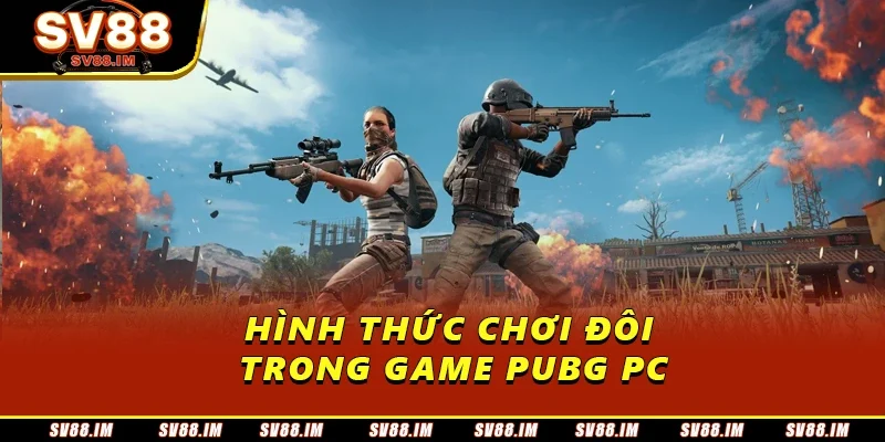 Cách Chơi Pubg PC Cho Người Mới - Hướng Dẫn Từ A Đến Z 2 Hình thức chơi đôi trong game PUBG PC