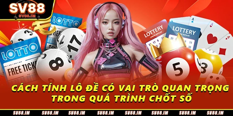 Khám Phá Cách Tính Lô Đề Hiệu Quả Từ Chuyên Gia Sv88 1 Cách tính lô đề có vai trò quan trọng trong quá trình chốt số