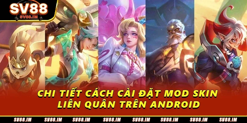 Mod Skin Liên Quân Miễn Phí - Cách Tải Trên Mọi Thiết Bị 3 Chi tiết cách cài đặt mod skin Liên Quân trên Android