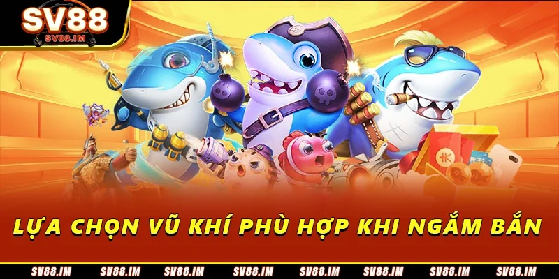 Bắn Cá Thần Tài - Hướng Dẫn Từ A Đến Z Cho Người Chơi Mới 3 Lựa chọn vũ khí phù hợp khi ngắm bắn