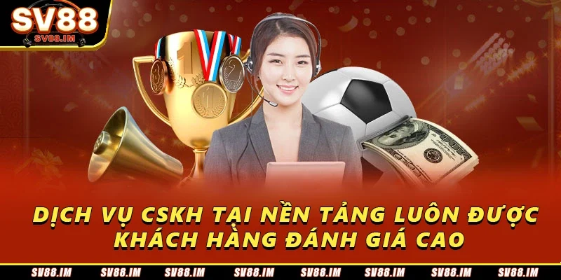 SV88 - Sound of Victory 21 Dịch vụ CSKH tại nền tảng luôn được khách hàng đánh giá cao