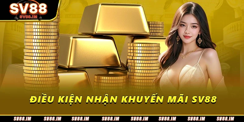 Khuyến Mãi SV88 - Cơ Hội Tối Ưu Vốn Cược Dễ Tham Gia 2 Điều kiện nhận khuyến mãi SV88
