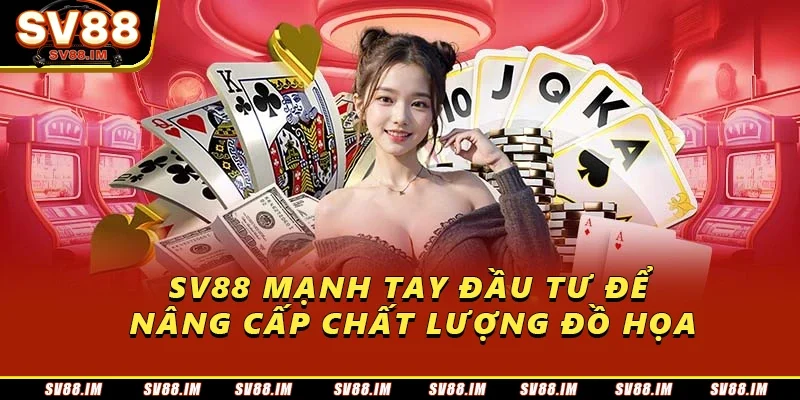 Game Bài Đổi Thưởng Sv88 – Chơi Vui, Thắng Lớn Mỗi Ngày 2 Sv88 mạnh tay đầu tư để nâng cấp chất lượng đồ họa