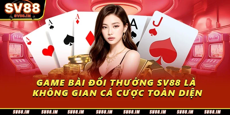 Game Bài Đổi Thưởng Sv88 – Chơi Vui, Thắng Lớn Mỗi Ngày 1 Game bài đổi thưởng Sv88 là không gian cá cược toàn diện