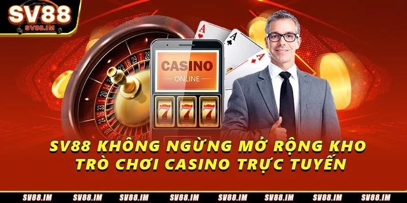 Giới Thiệu Về Sòng Bài Sv88 - Không Gian Đẳng Cấp Hàng Đầu 2 Sv88 không ngừng mở rộng kho trò chơi Casino trực tuyến