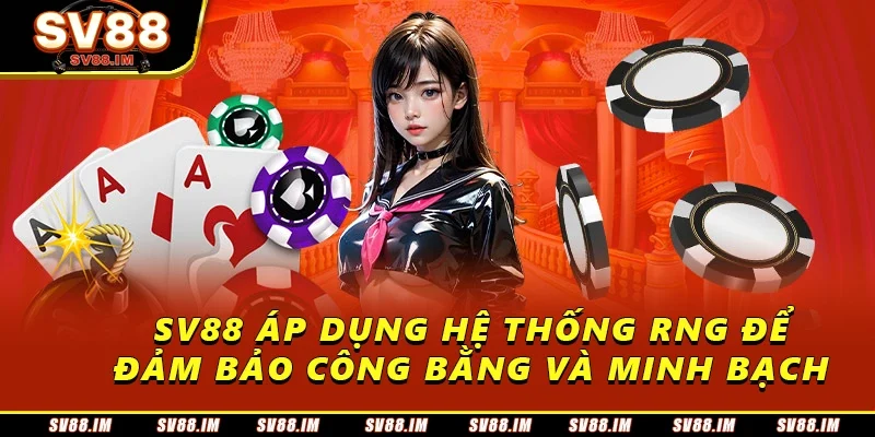Sòng Bài Sv88 Trực Tuyến Uy Tín Với Trải Nghiệm Đỉnh Cao 3 SV88 áp dụng hệ thống RNG để đảm bảo công bằng và minh bạch