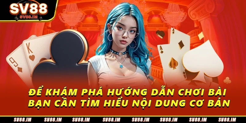 Hướng Dẫn Chơi Bài Sv88 Đảm Bảo Nắm Chắc Chiến Thắng 1 Để khám phá hướng dẫn chơi bài, bạn cần tìm hiểu nội dung cơ bản