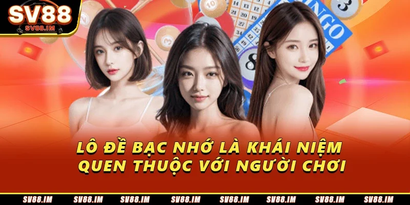 Lô Đề Bạc Nhớ - Khám Phá Cách Soi Cầu Hiệu Quả Từ Sv88 1 Lô đề bạc nhớ là khái niệm quen thuộc với người chơi