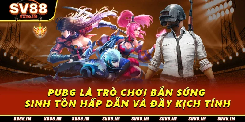 Khám Phá PUBG - Tổng Hợp Những Thông Tin Cơ Bản Từ Sv88 1 PUBG là trò chơi bắn súng sinh tồn hấp dẫn và đầy kịch tính