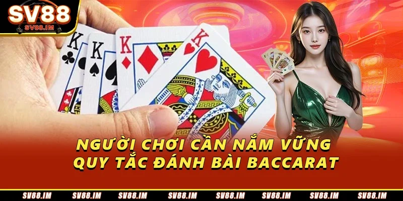 Bài Baccarat Sv88 - Khám Phá Cách Chơi Và Mẹo Cược Hữu Ích 3 Người chơi cần nắm vững quy tắc đánh bài Baccarat