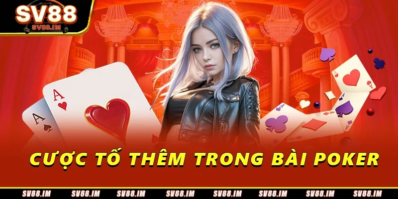 Thuật Ngữ Poker - Tổng Hợp Từ A Đến Z Cho Người Mới 3 Cược tố thêm trong bài poker