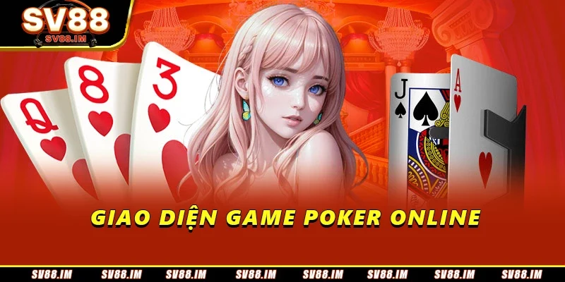 Thuật Ngữ Poker - Tổng Hợp Từ A Đến Z Cho Người Mới 1 Giao diện game Poker online