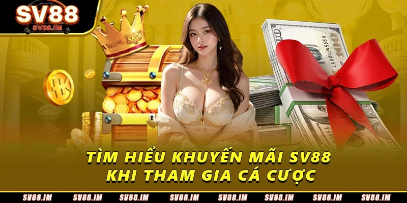 Khuyến Mãi SV88 - Cơ Hội Tối Ưu Vốn Cược Dễ Tham Gia 1 Tìm hiểu khuyến mãi SV88 khi tham gia cá cược