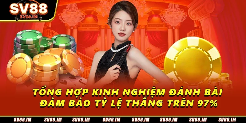 Hướng Dẫn Chơi Bài Sv88 Đảm Bảo Nắm Chắc Chiến Thắng 4 Tổng hợp kinh nghiệm đánh bài đảm bảo tỷ lệ thắng trên 97%