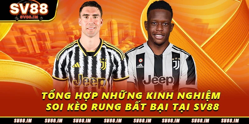Cách Chơi Kèo Rung Và Kinh Nghiệm Soi Kèo Chắc Thắng 3 Tổng hợp những kinh nghiệm soi kèo rung bất bại tại Sv88