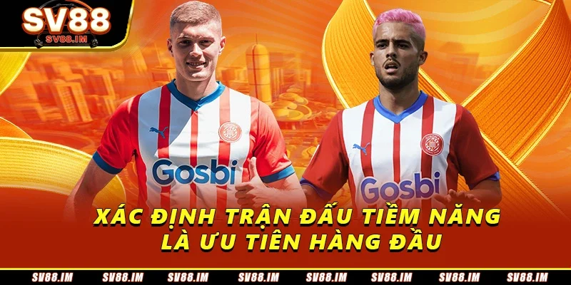 Kèo Cược Chấp 3 Chiều - Kinh Nghiệm Chơi Hiệu Quả Thắng Lớn 3 Xác định trận đấu tiềm năng là ưu tiên hàng đầu