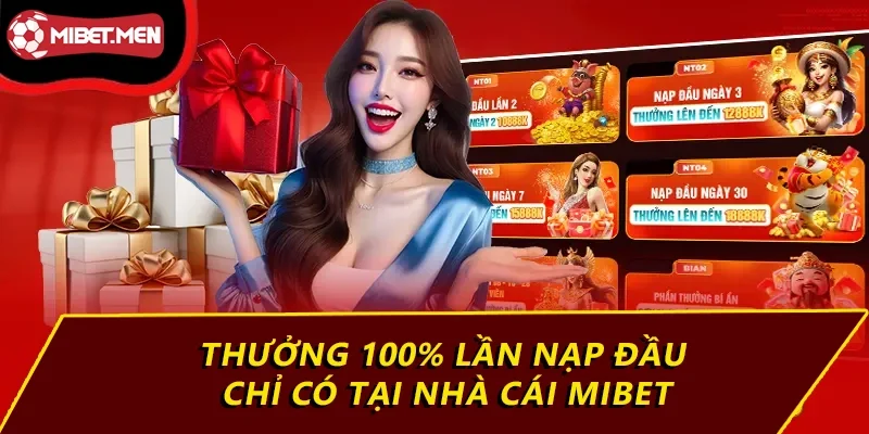Thưởng 100% Lần Nạp Đầu Chỉ Có Tại MIBET, Tham Gia Ngay 1 Thưởng 100% lần nạp đầu chỉ có tại nhà cái MIBET
